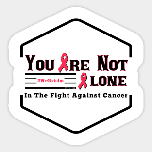 You Are Not Alone In The Fight Against Cancer Sticker